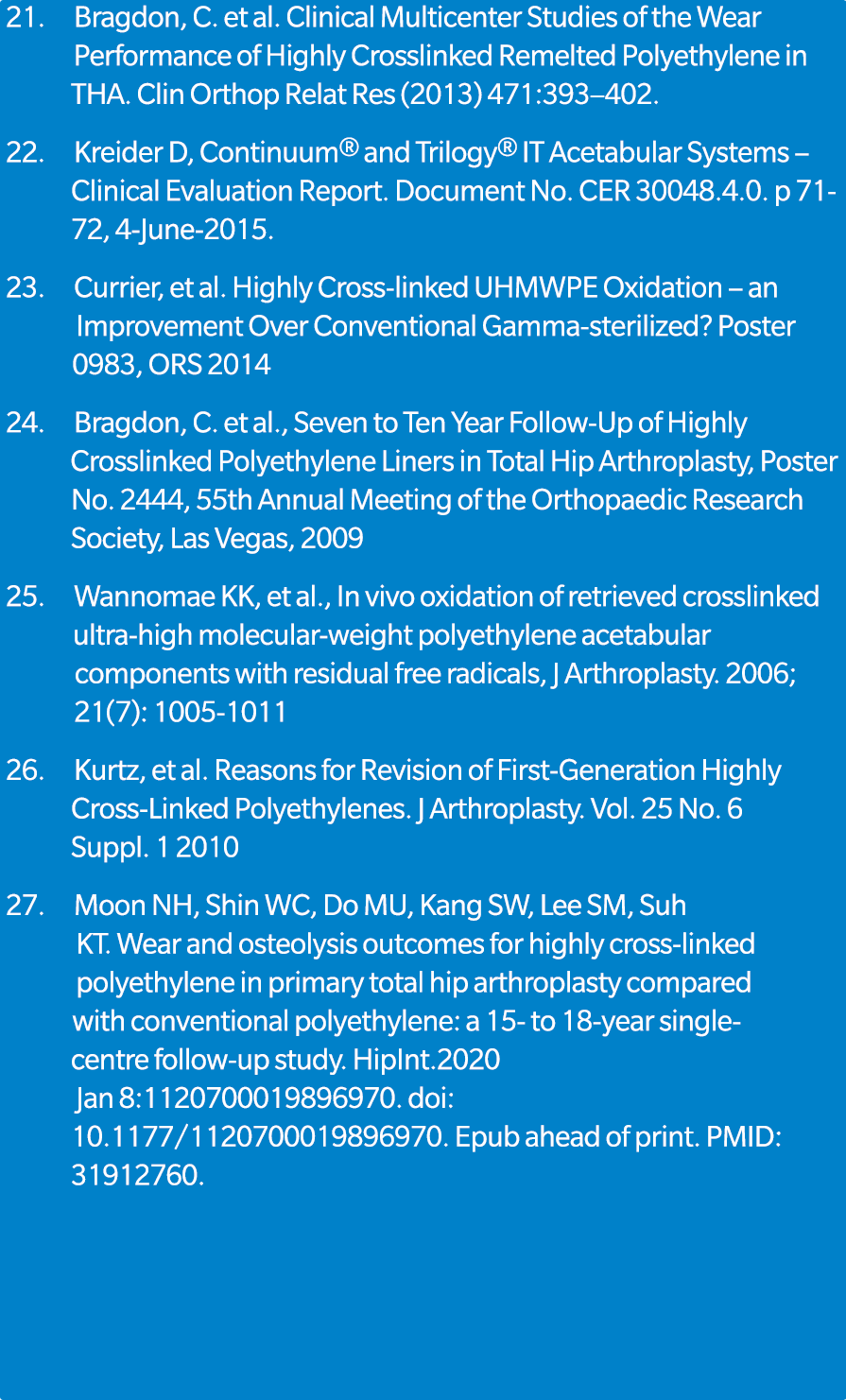 21. Bragdon, C. et al. Clinical Multicenter Studies of the Wear Performance of Highly Crosslinked Remelted Polyethyle...