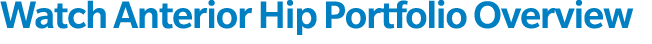 Watch Anterior Hip Portfolio Overview