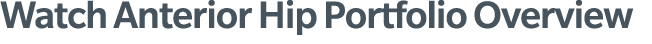 Watch Anterior Hip Portfolio Overview