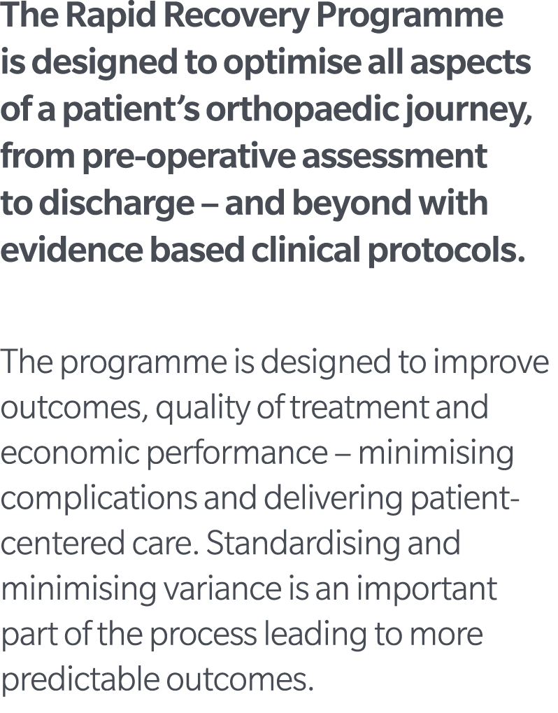 The Rapid Recovery Programme is designed to optimise all aspects of a patient’s orthopaedic journey, from pre operati...