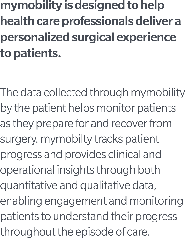 mymobility is designed to help health care professionals deliver a personalized surgical experience to patients. The ...