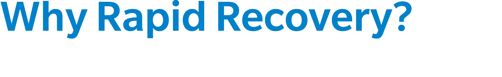 Why Rapid Recovery?