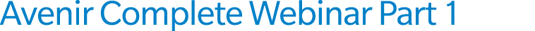 Avenir Complete Webinar Part 1