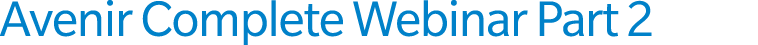 Avenir Complete Webinar Part 2