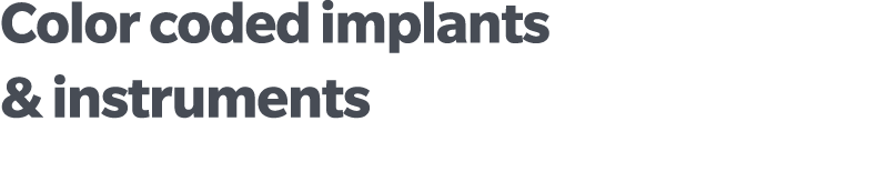 Color coded implants & instruments 