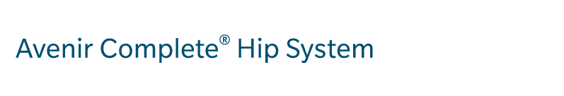 Avenir Complete® Hip System