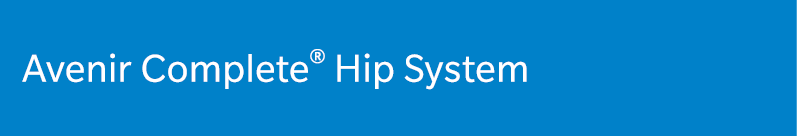 Avenir Complete® Hip System