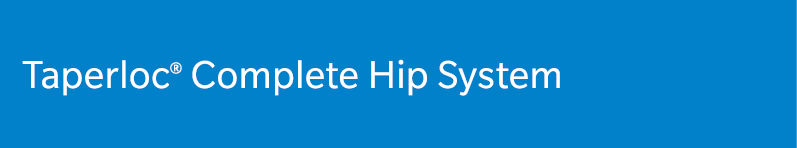 Taperloc® Complete Hip System
