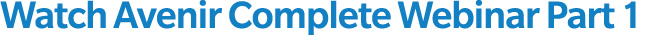 Watch Avenir Complete Webinar Part 1 