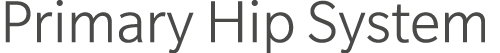Primary Hip System