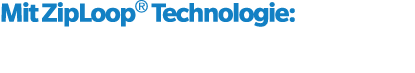 Mit ZipLoop® Technologie: