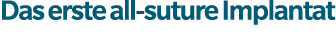 Das erste all suture Implantat