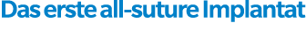 Das erste all suture Implantat