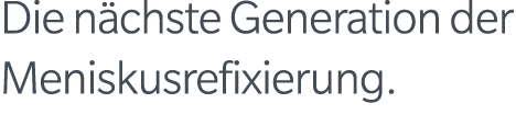 Die n chste Generation der Meniskusrefixierung. 