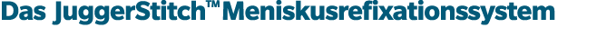 Das JuggerStitchTM Meniskusrefixationssystem