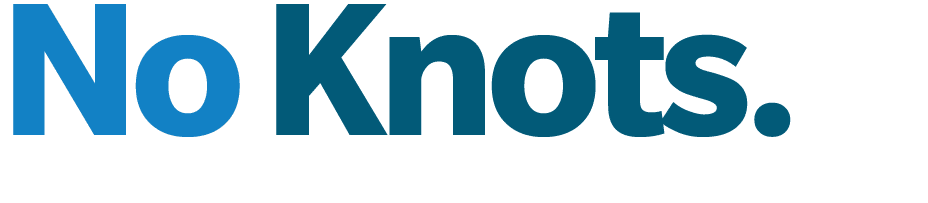 No Knots. 