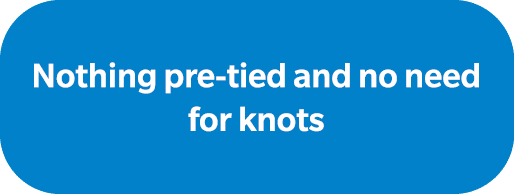 Nothing pre tied and no need for knots