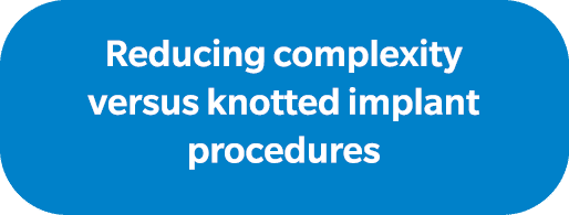 Reducing complexity versus knotted implant procedures 