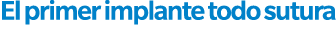 El primer implante todo sutura