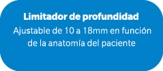 Limitador de profundidad Ajustable de 10 a 18mm en funci n de la anatom a del paciente 