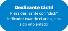 Deslizante t ctil Pieza deslizante con “click” indicador cuando el anclaje ha sido implantado