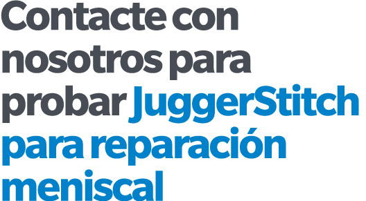 Contacte con nosotros para probar JuggerStitch para reparaci n meniscal