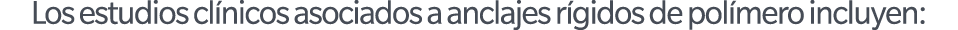Los estudios cl nicos asociados a anclajes r gidos de pol mero incluyen: