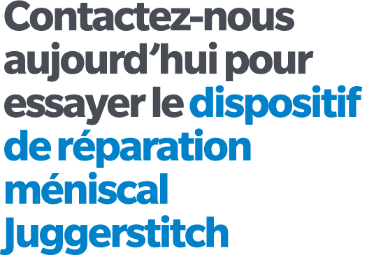 Contactez nous aujourd’hui pour essayer le dispositif de r paration m niscal Juggerstitch