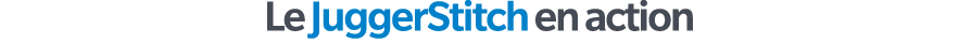 Le JuggerStitch en action
