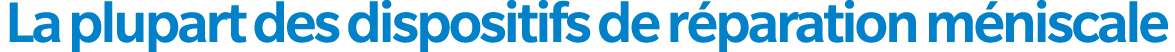 La plupart des dispositifs de r paration m niscale 