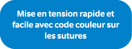 Mise en tension rapide et facile avec code couleur sur les sutures