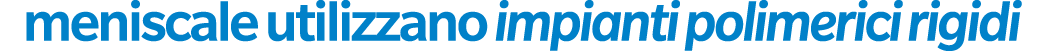 meniscale utilizzano impianti polimerici rigidi