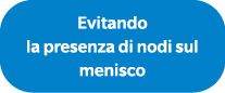 Evitando la presenza di nodi sul menisco 