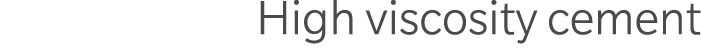 High viscosity cement