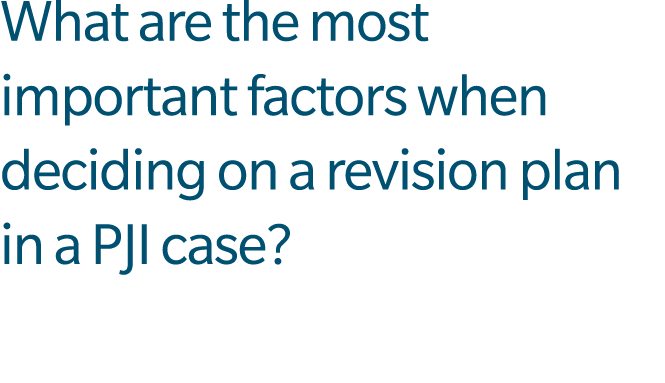 What are the most important factors when deciding on a revision plan in a PJI case?