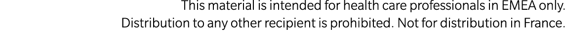 This material is intended for health care professionals in EMEA only. Distribution to any other recipient is prohibit...