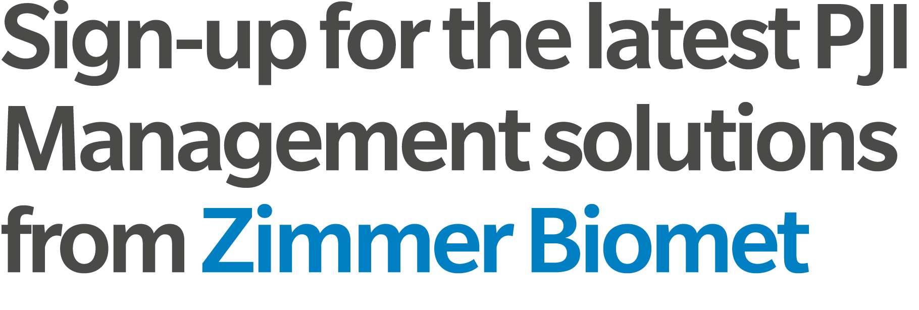Sign up for the latest PJI Management solutions from Zimmer Biomet