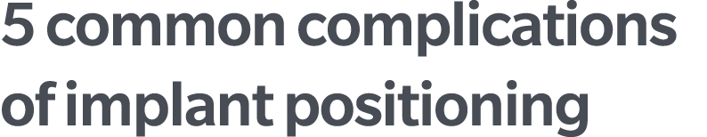 5 common complications of implant positioning