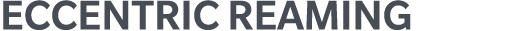 ECCENTRIC REAMING