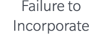 Failure to Incorporate
