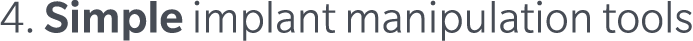 4. Simple implant manipulation tools