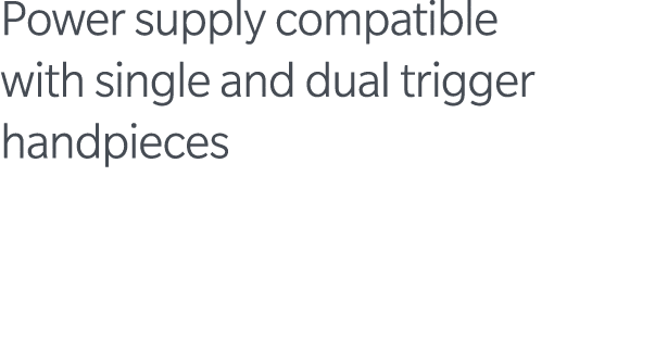 Power supply compatible with single and dual trigger handpieces 